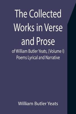 Book cover for The Collected Works in Verse and Prose of William Butler Yeats, (Volume I) Poems Lyrical and Narrative