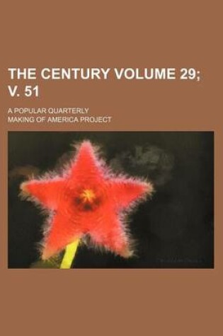 Cover of The Century Volume 29; V. 51; A Popular Quarterly