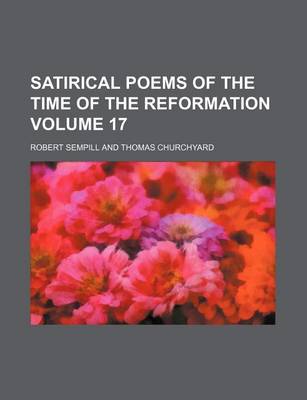 Book cover for Satirical Poems of the Time of the Reformation Volume 17