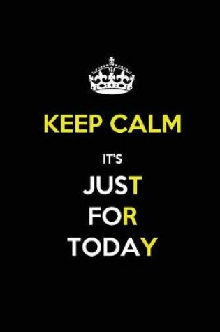 Cover of Keep Calm it's Just for Today
