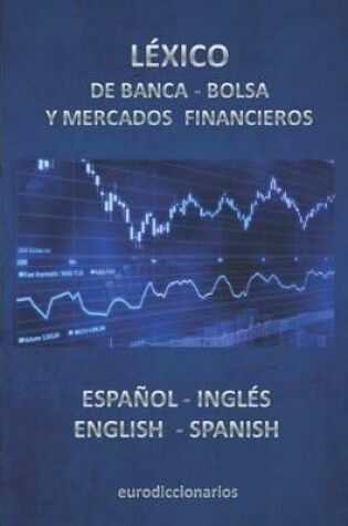 Cover of Léxico de Banca, Bolsa Y Mercados Financieros Español Inglés -English Spanish