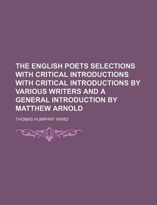 Book cover for The English Poets Selections with Critical Introductions with Critical Introductions by Various Writers and a General Introduction by Matthew Arnold