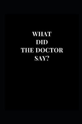Book cover for What Did The Doctor Say?