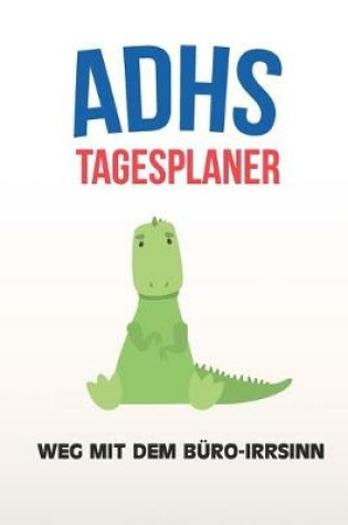 Cover of ADHS Tagesplaner - Weg mit dem Buro-Irrsinn