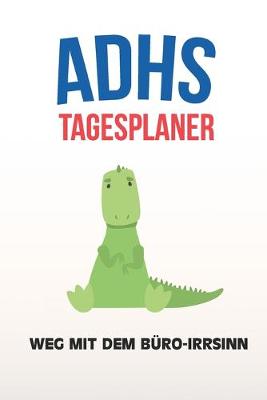 Book cover for ADHS Tagesplaner - Weg mit dem Buro-Irrsinn