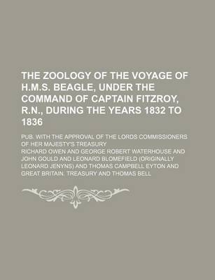 Book cover for The Zoology of the Voyage of H.M.S. Beagle, Under the Command of Captain Fitzroy, R.N., During the Years 1832 to 1836; Pub. with the Approval of the Lords Commissioners of Her Majesty's Treasury