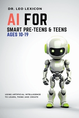 Cover of AI for Smart Pre-Teens and Teens Ages 10-19