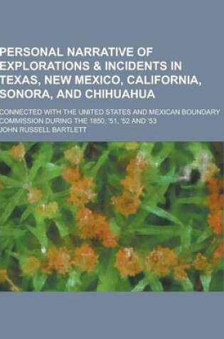 Cover of Personal Narrative of Explorations & Incidents in Texas, New Mexico, California, Sonora, and Chihuahua; Connected with the United States and Mexican B