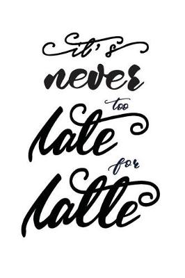 Book cover for It's Never Too Late for Latte