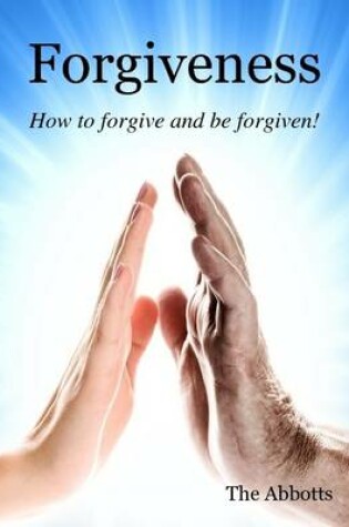 Cover of Forgiveness - How to Forgive and Be Forgiven!