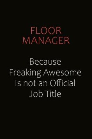 Cover of Floor Manager Because Freaking Awesome Is Not An Official Job Title