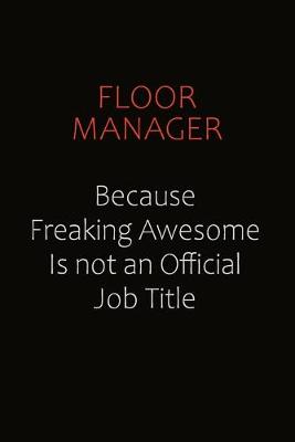 Book cover for Floor Manager Because Freaking Awesome Is Not An Official Job Title
