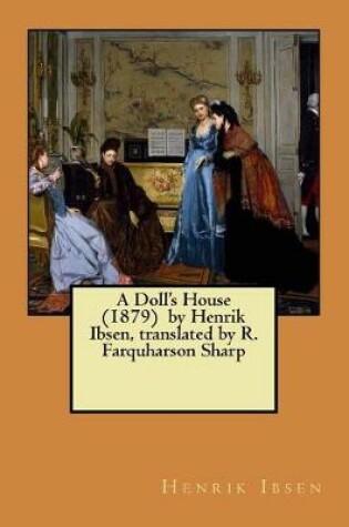 Cover of A Doll's House (1879) by Henrik Ibsen, translated by R. Farquharson Sharp