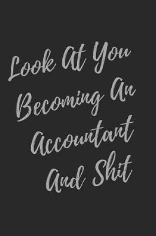 Cover of Look At You Becoming An Accountant And Shit
