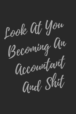 Book cover for Look At You Becoming An Accountant And Shit