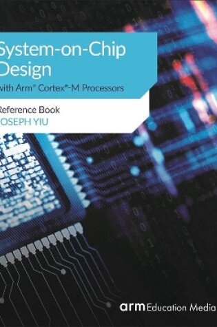 Cover of System-on-Chip Design with Arm(R) Cortex(R)-M Processors