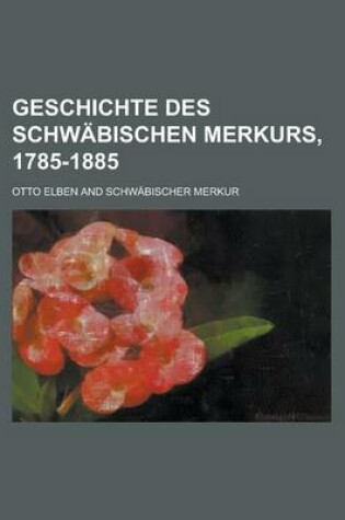 Cover of Geschichte Des Schwabischen Merkurs, 1785-1885