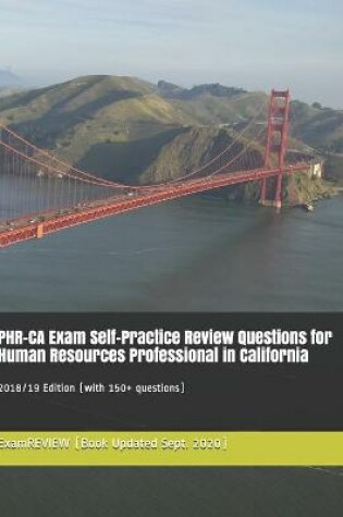 Cover of PHR-CA Exam Self-Practice Review Questions for Human Resources Professional in California 2018/19 Edition
