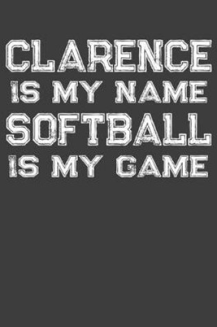 Cover of Clarence Is My Name Softball Is My Game