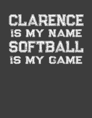 Book cover for Clarence Is My Name Softball Is My Game