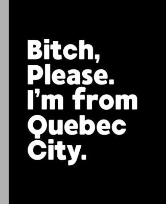 Book cover for Bitch, Please. I'm From Quebec City.