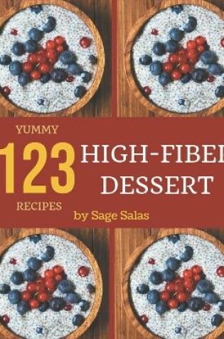 Cover of 123 Yummy High-Fiber Dessert Recipes