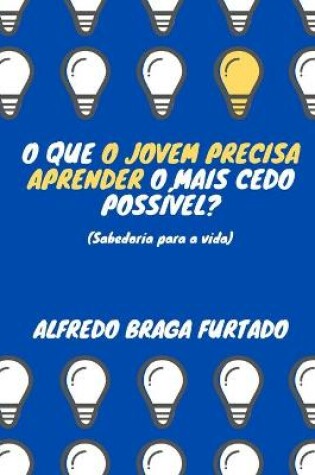 Cover of O que o jovem precisa aprender o mais cedo possivel? (Sabedoria para a vida)