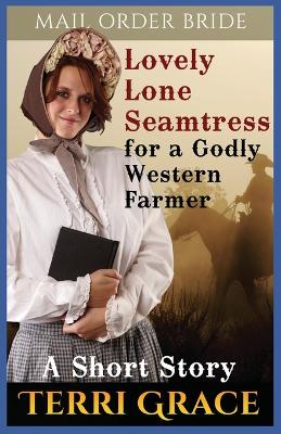 Book cover for Lovely Lone Seamstress For A Godly Western Farmer