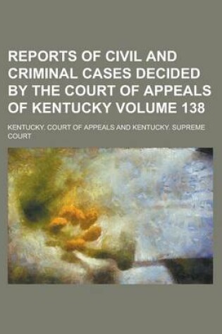 Cover of Reports of Civil and Criminal Cases Decided by the Court of Appeals of Kentucky Volume 138