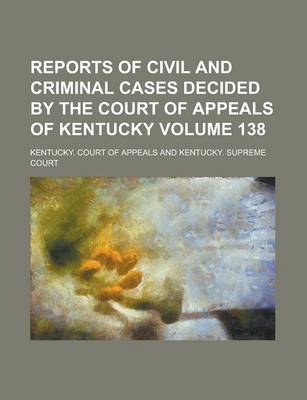 Book cover for Reports of Civil and Criminal Cases Decided by the Court of Appeals of Kentucky Volume 138