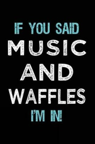 Cover of If You Said Music And Waffles I'm In
