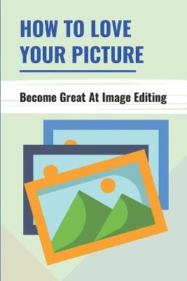 Cover of How To Love Your Picture