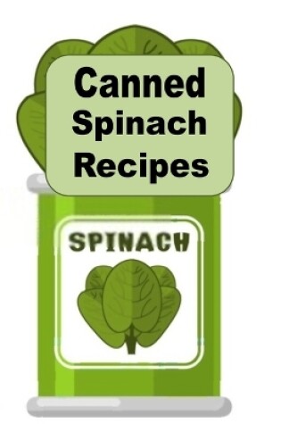 Cover of Canned Spinach Recipes