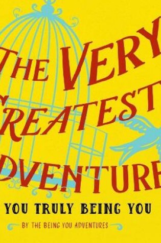 Cover of The Very Greatest Adventure....Is You Truly Being You