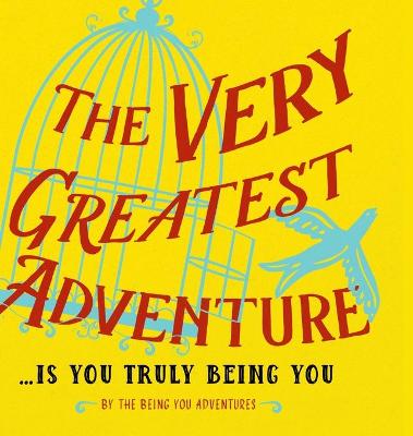 Book cover for The Very Greatest Adventure....Is You Truly Being You