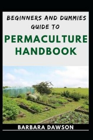 Cover of Beginners And Dummies Guide To Permaculture Handbook