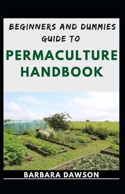 Book cover for Beginners And Dummies Guide To Permaculture Handbook