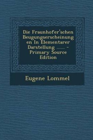 Cover of Die Fraunhofer'schen Beugungserscheinungen in Elementarer Darstellung ...... - Primary Source Edition