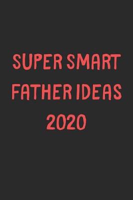 Book cover for Super Smart Father Ideas 2020