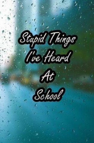Cover of Stupid Things I've Heard at School