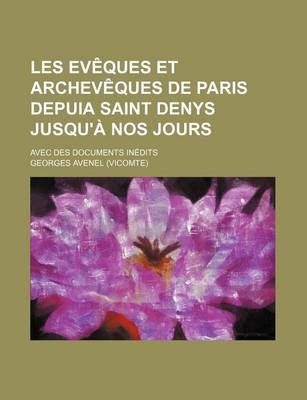 Book cover for Les Ev Ques Et Archev Ques de Paris Depuia Saint Denys Jusqu' Nos Jours (1); Avec Des Documents in Dits