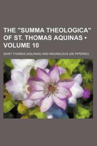 Cover of The "Summa Theologica" of St. Thomas Aquinas (Volume 10)