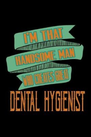 Cover of I'm that handsome man who creates Dental Hygienist