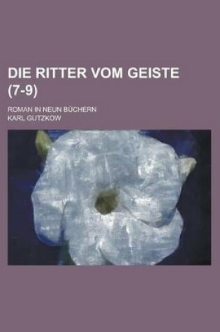 Cover of Die Ritter Vom Geiste; Roman in Neun Buchern (7-9 )