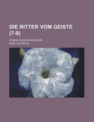 Book cover for Die Ritter Vom Geiste; Roman in Neun Buchern (7-9 )