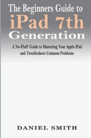 Cover of The Beginners Guide to iPad 7th Generation