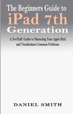 Book cover for The Beginners Guide to iPad 7th Generation