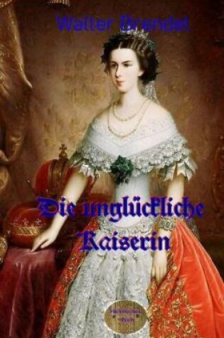 Cover of Die ungluckliche Kaiserin