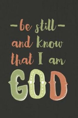 Cover of Be Still and Know That I Am God