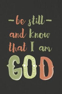 Book cover for Be Still and Know That I Am God